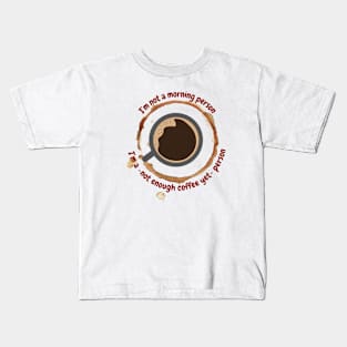 I'm a not enough coffee yet person, funny design for coffee lovers Kids T-Shirt